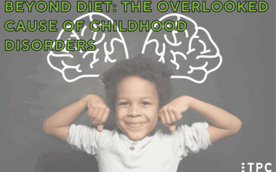 Beyond Diet: The Overlooked Cause of Childhood Disorders
