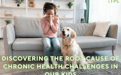 Discovering the Root Cause of Chronic Health Challenges in our Kids