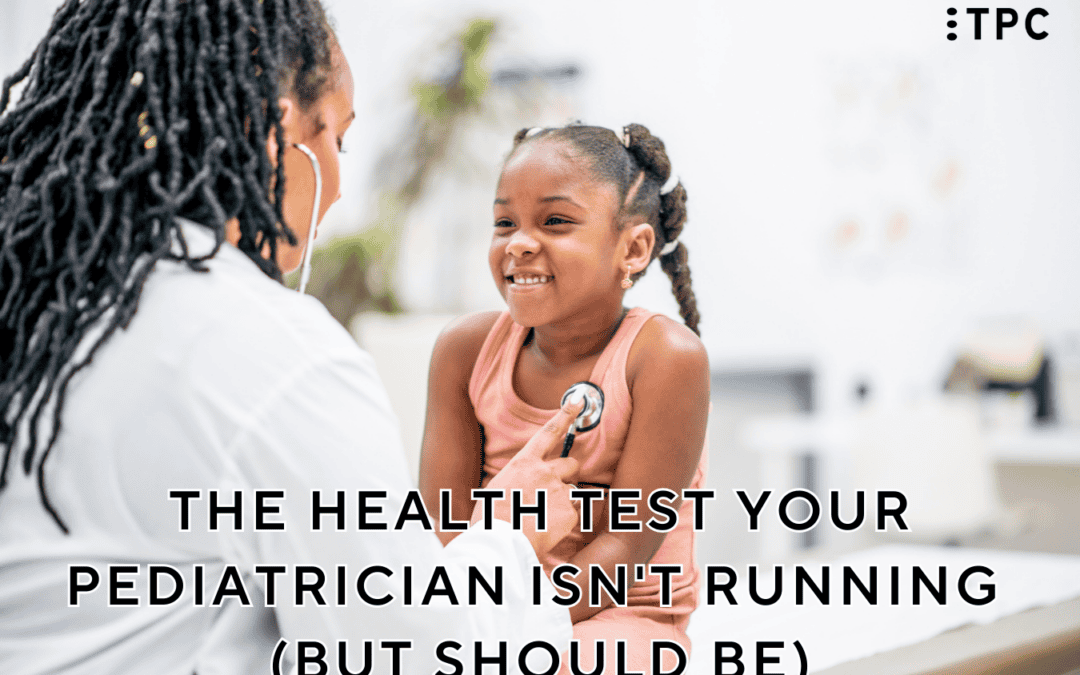 The Health Test Your Pediatrician Isn’t Running (But Should Be)