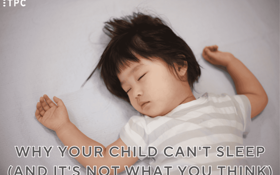 Why Your Child Can’t Sleep (And It’s Not What You Think)