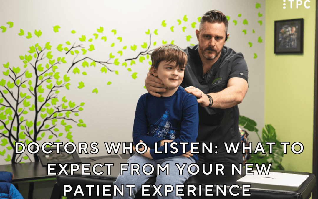 Doctors Who Listen: What to Expect From Your New Patient Experience