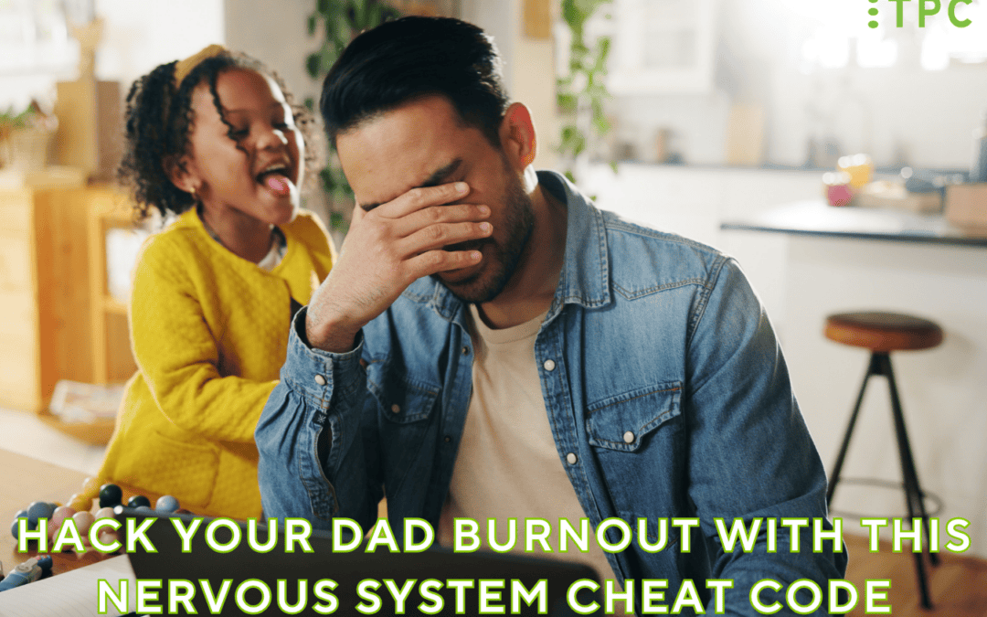 Hack Your Dad Burnout With This Nervous System Cheat Code