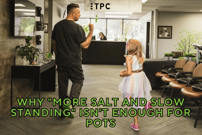 Why “More Salt and Slow Standing” Isn’t Enough for POTS